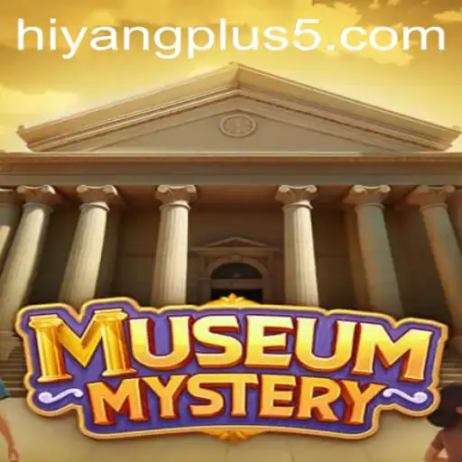 Unlocking the Secrets of 'MuseumMystery' with Hiyang Plus